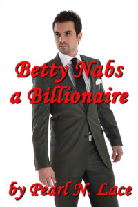 Lace, Pearl N — Betty Nabs a Billionaire