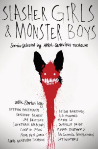 Tucholke April Genevieve; (editor) — Slasher Girls & Monster Boys