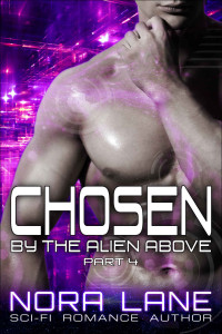 Lane Nora — Chosen by the Alien Above Part 4: A Sci-Fi Alien Romance Serial