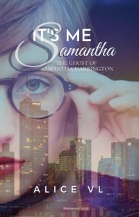 Alice VL — It's Me, Samantha--The Ghost of Samantha Harrington