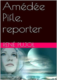 Pujol René — Amédée Pifle reporter