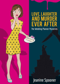 Jeanine Spooner — Love, Laughter, and Murder Ever After (Wedding Planner Mystery 1)