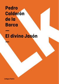 Pedro Calderón de la Barca — El Divino Jasón