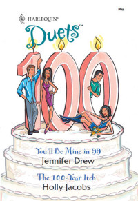 Jennifer Drew; Holly Jacobs — You'll Be Mine in '99 & the 100-Year Itch: You'll Be Mine in '99\The 100-Year Itch