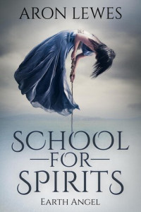 Aron Lewes — School for Spirits: Earth Angel: Spirit School, #7