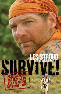 Stroud Les; Bombier Laura — Survive!: Essential Skills and Tactics to Get You Out of Anywhere - Alive