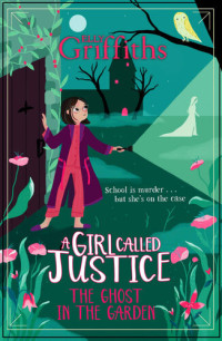 Elly Griffiths — The Ghost in the Garden (A Girl Called Justice 3)