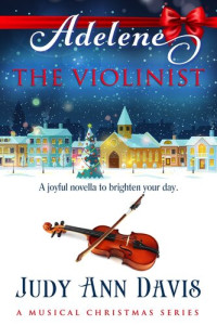 Judy Ann Davis — Adelene ~ the Violinist: A Musical Christmas Series, #2