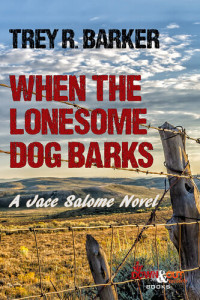Trey R. Barker — When the Lonesome Dog Barks
