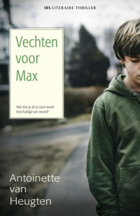 Heugten, Antoinette van — Vechten voor Max - IBS-Thriller 037