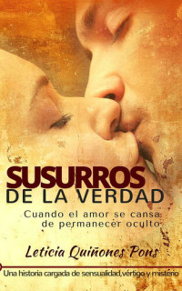 Leticia Quiñones Pons — "Susurros de la Verdad" (Novela romántica; edición 2016): Cuando el amor se cansa de permanecer oculto. Una historia cargada de sensualidad, vértigo y misterio (Spanish Edition)