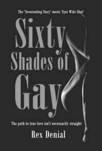 Rex Denial — Sixty Shades of Gay: The path to true love isn't necessarily straight