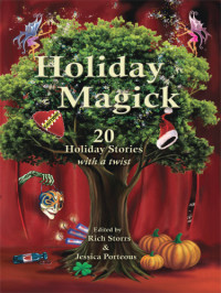 Storrs Rich; Porteous Jessica (Editor) — Holiday Magick: 20 Holiday Stories with a Twist