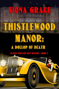 Fiona Grace — Thistlewood Manor: A Dollop of Death (Eliza Montegu, #02)