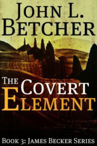 Betcher, John L — the Covert Element