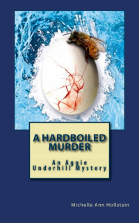 Hollstein, Michelle Ann — A Hardboiled Murder: An Aggie Underhill Mystery