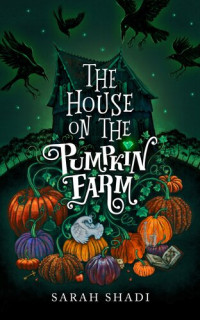 Sarah Shadi — The House on The Pumpkin Farm