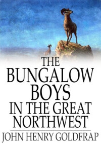 John Henry Goldfrap — The Bungalow Boys in the Great Northwest