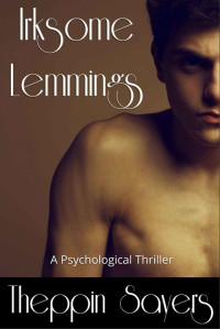 Sayers Theppin — Irksome Lemmings: A Psychological Thriller