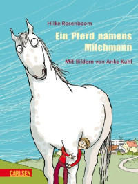 Hilke Rosenboom — Ein Pferd namens Milchmann