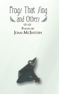 Joan McIntosh — Frogs That Sing and Others