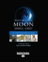Eva Everything — What Does the Moon Smell Like?: 151 Astounding Science Quizzes