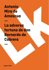Antonio Mira de Amescua — La Adversa Fortuna de Don Bernardo de Cabrera