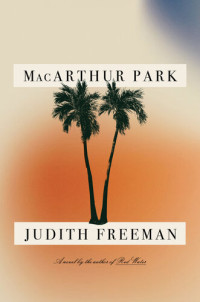 Judith Freeman — MacArthur Park: A Novel