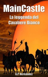 A.P. Hernández — MainCastle: La leggenda del Cavaliere Bianco