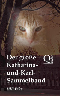 Eike Ulli — Der grosse Katharina-und-Karl-Sammelband: Die unterhaltsamen Abenteuer eines vierbeinigen Detektivs