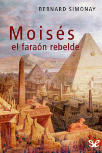 Bernard Simonay — Moisés, el faraón rebelde