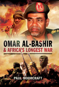 Moorcraft Paul — Omar Al-Bashir and Africa's Longest War