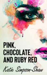 Simpson-Shaw, Katie — Pink, Chocolate, and Ruby Red