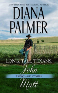 Diana Palmer — Long, Tall Texans: John & Long, Tall Texans: Matt