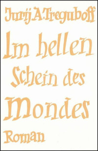 Treguboff, Jurij A — Im hellen Schein des Mondes