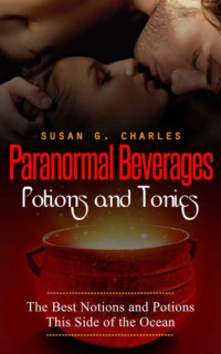 Charles, Susan G — Paranormal Beverages, Potions and Tonics