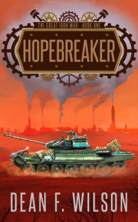 Wilson, Dean F — Hopebreaker: A Steampunk Dystopian Fantasy