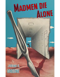 Josiah E. Greene — Madmen die alone