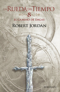 Robert Jordan — La Rueda del Tiempo nº 08/14 El Camino de Dagas