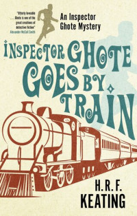 H. R. F. Keating — Inspector Ghote Goes By Train