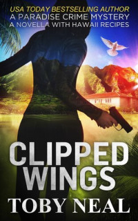 Toby Neal — Clipped Wings: Paradise Crime Mysteries, #4.5