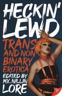 Mx. Nillin Lore — Heckin' Lewd: Trans and Nonbinary Erotica