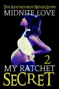 Midnite Love — My Ratchet Secret 2: The Ratchetness Never Stops