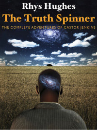 Rhys Hughes — The Truth Spinner