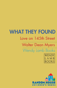 Myers, Walter Dean — What They Found- Love on 145th Street