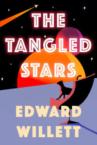 Edward Willett — The Tangled Stars