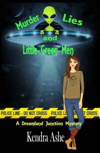 Kendra Ashe  — Murder, Lies and Little Green Men (Dreamland Junction Mystery 2)