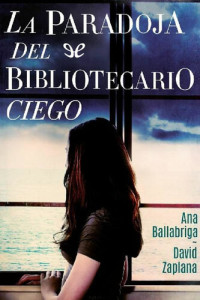 Ana Ballabriga & David Zaplana — La paradoja del bibliotecario ciego