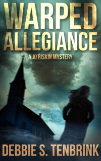 Debbie S. TenBrink — Warped Allegiance: a Jo Riskin Mystery, #3