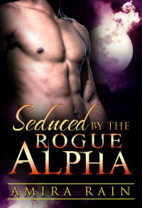 Rain Amira — Seduced By The Rogue Alpha